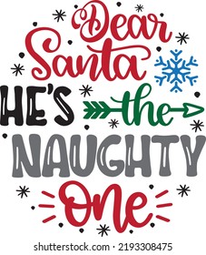 Dear Santa He's The Naughty One, Holiday, Santa Vector Illustration File