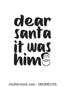 dear santa it was him. Hand drawn typography poster design. Premium Vector.