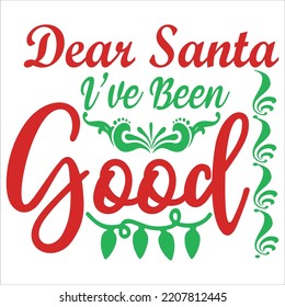 Dear Santa I've been good Merry Christmas shirt print template, funny Xmas shirt design, Santa Claus funny quotes typography design