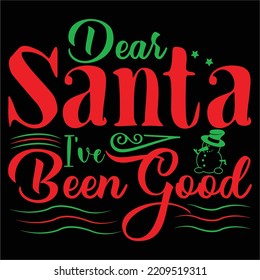 Dear Santa I've been good Merry Christmas shirt print template, funny Xmas shirt design, Santa Claus funny quotes typography design