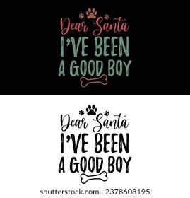 Dear Santa I've Been A good Boy-Funny Christmas Dog T-shirt Design