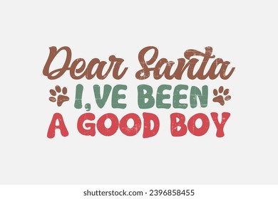  Dear Santa I've been a good boy Funny Dog Saying Design     