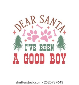 Dear Santa I've Been A Good Boy
