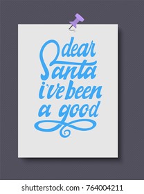 Dear Santa i've been a good. Hand drawn calligraphy lettering inspirational quotes