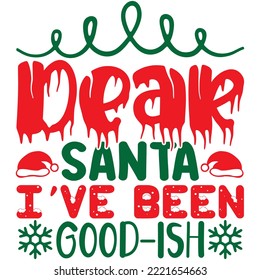 Dear Santa I've Been Good-ish T-shirt Design Vector File.