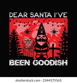 Dear Santa I've been goodish t-shirt design. Here You Can find and Buy t-Shirt Design. Digital Files for yourself, friends and family, or anyone who supports your Special Day and Occasions.