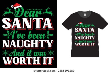 Dear Santa, I've been naughty and it was worth it, Christmas Day typography T-shirt design with Christmas elements. Illustration, vector design template, ready  for print poster, banner, mug, shirt.  