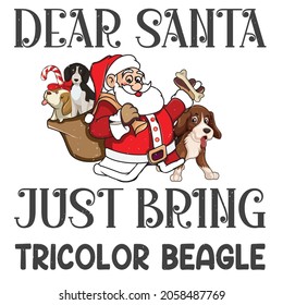 dear Santa just bring beagle design.vector illustration of Christmas beagle puppy tricolor beagle hound dog canine.Template for Christmas card, poster, banner, print for t-shirt ,pin,badge,,clip art