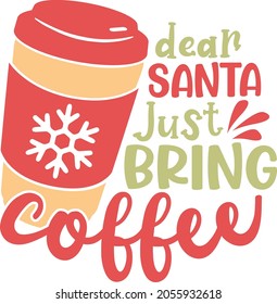 Dear Santa just bring coffee | Funny Christmas Quote