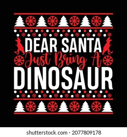 Dear Santa Just Bring A Dinosaur, Sarcastic Christmas Shirts, Christmas Gift, Holiday Saying