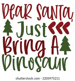 Dear Santa Just Bring Dinosaur, Merry Christmas shirts, mugs, signs lettering with antler vector illustration for Christmas hand lettered, svg, Christmas svg, Christmas Clipart Silhouette cutting