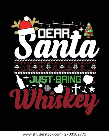 DEAR SANTA JUST BRING WHISKEY TSHIRT DESIGN