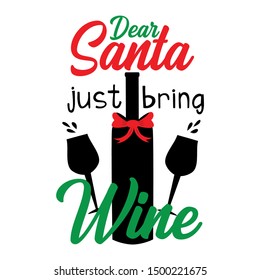 Dear Santa just bring wine, funny Christmas  text with glasses and bottle silhouette.