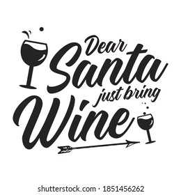 Dear Santa just bring wine - wine glass, typography vector - christmas t shirt design