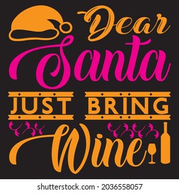 Dear Santa Just Bring Wine, t-shirt design vector file.