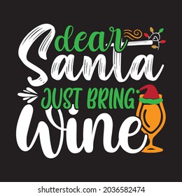 Dear Santa Just Bring Wine - Christmas T-shirt Design, Vector Files