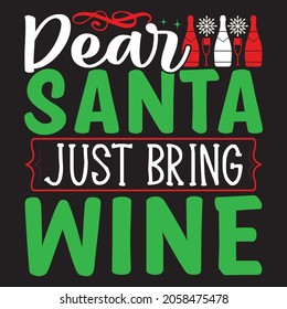 Dear Santa Just Bring Wine - Christmas T-shirt Design, Vector Files.