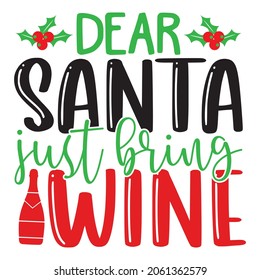 Dear Santa Just Bring Wine - Christmas T-shirt Design, Vector Files.