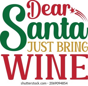 Dear Santa Just Bring Wine, Happy Christmas T-shirt Design Template, Santa Claus 