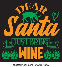 Dear Santa just bring wine, t-shirt design vector file.