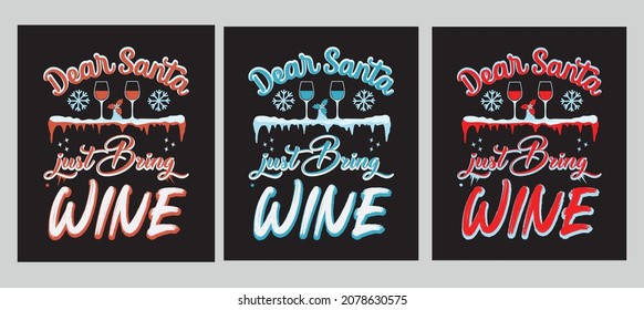 Dear Santa Just Bring Wine. Christmas phrase with a wine glass in Santa's hat. Good for t-shirt pint greeting card and gift design.