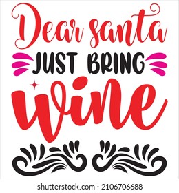 Dear Santa just bring wine, t-shirt design and vector file.