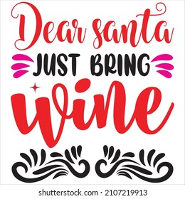 dear Santa just  bring wine, t-shirt design and vector file.
