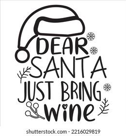 Dear Santa Just Bring Wine, Merry Christmas shirt print template, funny Xmas shirt design, Santa Claus funny quotes typography design