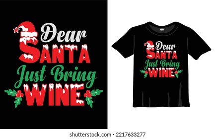 Dear Santa Just Bring Wine Christmas T-Shirt Design Template for Christmas Celebration. Good for Greeting cards, t-shirts, mugs, and gifts. For Men, Women, and Baby clothing