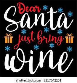 Dear Santa Just Bring Wine, Merry Christmas shirt print template, funny Xmas shirt design, Santa Claus funny quotes typography design