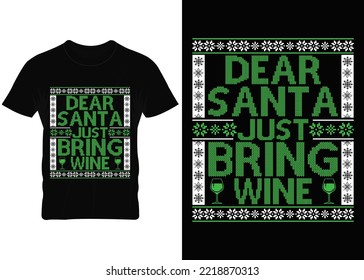 Dear Santa just bring wine ugly Christmas t-shirt