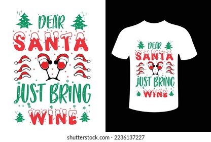Dear Santa Just Bring Wine- funny Christmas phrase with wine glass in Santa's hat. Good for t shirt pint , poster, banner, greeting card and gift design.
