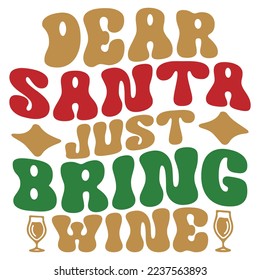 Dear Santa Just Bring Wine - Happy Christmas, Happy New Year, Retro Merry Christmas, Happy Holidays Retro T-shirt And SVG Design, Can You 