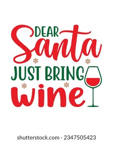 Dear Santa just bring wine, Christmas SVG, Funny Christmas Quotes, Winter SVG, Merry Christmas, Santa SVG, typography, vintage, t shirts design, Holiday shirt