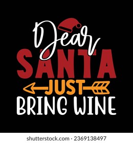 dear santa just bring wine, T-shirt Design Vector File.