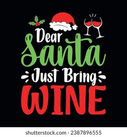 Dear Santa just bring wine - Christmas quotes typographic t-shirt design vector