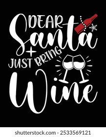 
DEAR SANTA JUST BRING WINE TSHIRT DESIGN