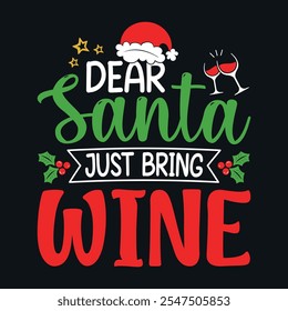 Dear Santa Just bring Wine - Christmas quotes typographic t-shirt design vector