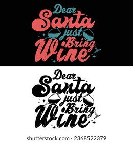 Dear Santa just bring Wine-Christmas t-shirt design with vector.