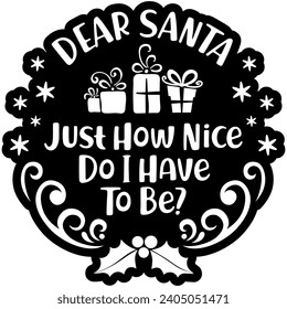 dear santa just how nice do i have to be black vector graphics and cut file