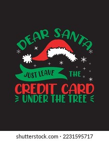 
dear santa just leave the credit card under the tree design