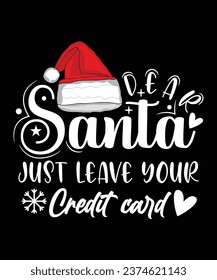 DEAR SANTA JUST LEAVE YOUR CREDIT CARD TSHIRT DESIGN