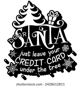 dear santa just leave your credit card under the tree black vector graphic design and cut file