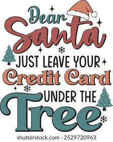 Dear Santa Just Leave Your Credit Card Under The Tree Funny Christmas T shirt Design