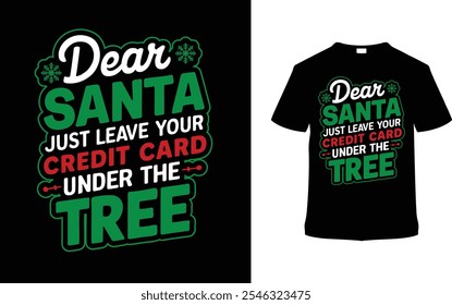 Dear Santa Just Leave Your Credit Card Under The Tree Typography T shirt Design, apparel, vector illustration, graphic template, print on demand, textile, retro style, vintage, eps 10, christmas tee