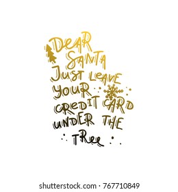 Dear Santa, just leave your credit card under thr tree. Hand drawn lettering. Stock vector