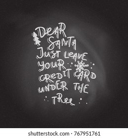 Dear Santa, just leave your credit card under thr tree. Hand drawn lettering on the blackboard background. Stock vector