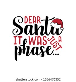 Dear Santa it was just a phase... - funny Christmas text, withSanta's cap. Good for posters, greeting cards, textile, T-shirt print ,gifts.