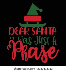 Dear Santa It Was Just A Phase Merry Christmas shirt print template, funny Xmas shirt design, Santa Claus funny quotes typography design