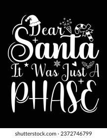 
DEAR SANTA IT WAS JUST A PHASE TSHIRT DESIGN